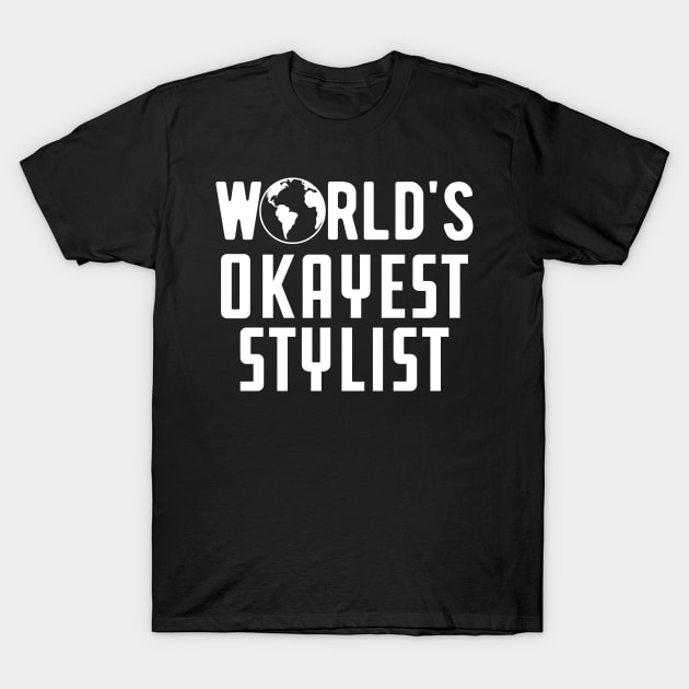 Stylist - World's Okayest Stylist T-Shirt by KC Happy Shop